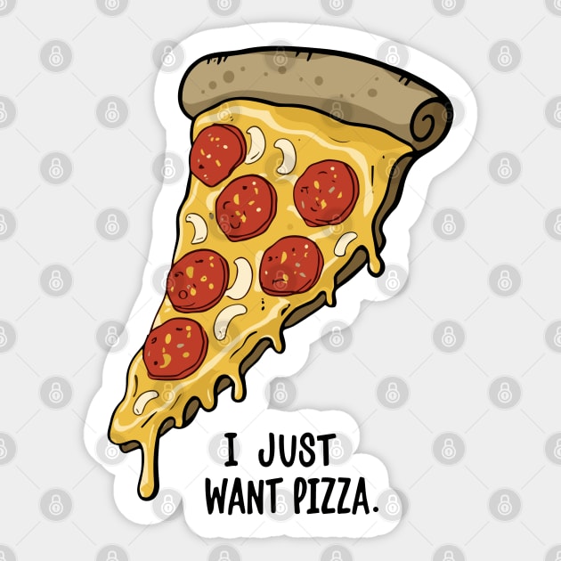 I Just Want Pizza Slice Sticker by Art-Jiyuu